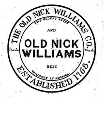 THE OLDEST HOUSE AND OLD NICK WILLIAMS BEST WHISKEY IN AMERICA. THE OLD NICK WILLIAMS CO. ESTABLISHED 1768. TRADE MARK logo