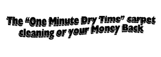 THE "ONE MINUTE DRY TIME" CARPET CLEANING OR YOUR MONEY BACK logo