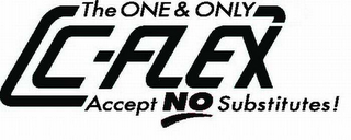 THE ONE & ONLY C-FLEX ACCEPT NO SUBSTITUTES logo