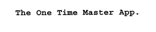 THE ONE TIME MASTER APP. logo