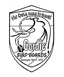 THE ONLY WAY TO TRAVEL GORDIE SURF BOARDS HUNTINGTON BEACH, CALIF. logo