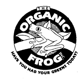 THE ORGANIC FROG INC. HAVE YOU HAD YOUR GREENS TODAY? logo