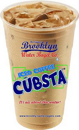THE ORIGINAL BROOKLYN WATER BAGEL CO. ICED COFFEE CUBSTA IT'S ALL ABOUT THE WATER! WWW.BROOKLYNWATERBAGELS.COM logo