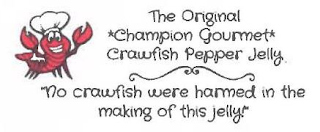 THE ORIGINAL *CHAMPION GOURMET* CRAWFISH PEPPER JELLY "NO CRAWFISH WERE HARMED IN THE MAKING OF THIS JELLY" logo