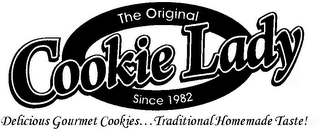 THE ORIGINAL COOKIE LADY SINCE 1982 DELICIOUS GOURMET COOKIES . . . TRADITIONAL HOMEMADE TASTE!" logo