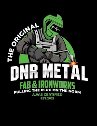 THE ORIGINAL DNR METAL FAB & IRONWORKS PULLING THE PLUG ON THE NORM THE ORIGINAL A.W.S CERTIFIED EST. 2021 logo