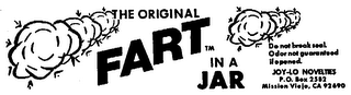 THE ORIGINAL FART IN A JAR DO NOT BREAK SEAL ODOR NOT GUARANTEED IF OPENED JOY-LO NOVELTIES P.O. BOX 2582 MISSION VIEJO, CA 92690 logo