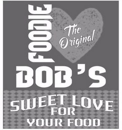 THE ORIGINAL FOODIE BOB'S SWEET LOVE FOR YOUR FOOD logo