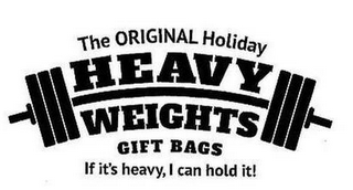 THE ORIGINAL HOLIDAY HEAVY WEIGHTS GIFTBAGS IF IT'S HEAVY, I CAN HOLD IT! logo