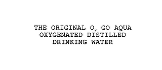 THE ORIGINAL O2 GO AQUA OXYGENATED DISTILLED DRINKING WATER logo