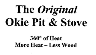 THE ORIGINAL OKIE PIT & STOVE 360 OF HEAT MORE HEAT - LESS WOOD logo
