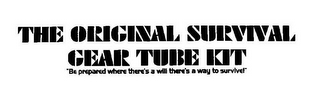 THE ORIGINAL SURVIVAL GEAR TUBE KIT "BE PREPARED WHERE THERE'S A WILL THERE'S A WAY TO SURVIVE!" logo