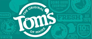 THE ORIGINAL TOM'S OF MAINE HAPPY PEOPLE HAPPY PLANET RESH DOING GOOD EVERYDAY SINCE 1970 BRIGHT SMILES FRESH EST 1970 10% PROFITS TO CHARITY DO GOOD NOT TESTED ON ANIMALS logo