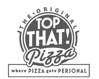 THE ORIGINAL TOP THAT! PIZZA WHERE PIZZA GETS PERSONAL logo
