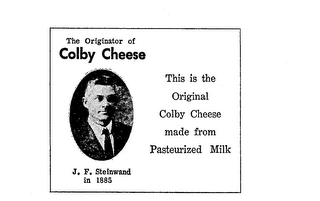 THE ORIGINATOR OF COLBY CHEESE J. F. STEINWAND IN 1885 THIS IS THE ORIGINAL COLBY CHEESE MADE FROM PASTEURIZED MILK logo