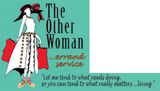 THE OTHER WOMAN...ERRAND SERVICE "LET ME TEND TO WHAT NEEDS DOING, SO YOU CAN TEND TO WHAT REALLY MATTERS...LIVING." logo