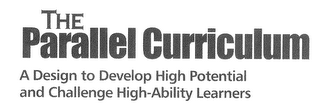 THE PARALLEL CURRICULUM A DESIGN TO DEVELOP HIGH POTENTIAL AND CHALLENGE HIGH-ABILITY LEARNERS logo