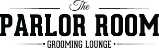 THE PARLOR ROOM · GROOMING LOUNGE · logo
