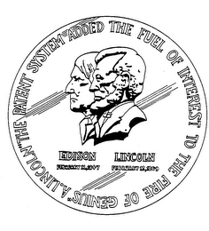 "THE PATENT SYSTEM ADDED THE FUEL OF INTEREST TO THE FIRE OF GENIUS" A. LINCOLN EDISON LINCOLN FEBRUARY 11, 1847 FEBRUARY 12, 1809 logo