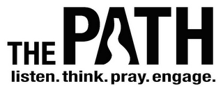 THE PATH LISTEN. THINK. PRAY. ENGAGE. logo