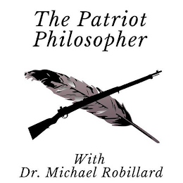 THE PATRIOT PHILOSOPHER WITH DR. MICHAEL ROBILLARD logo