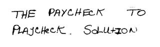 THE PAYCHECK TO PLAYCHECK SOLUTION logo