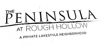 THE PENINSULA AT ROUGH HOLLOW A PRIVATE LAKESTYLE NEIGHBORHOOD logo