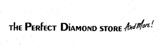 THE PERFECT DIAMOND STORE AND MORE!