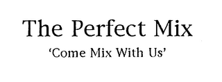 THE PERFECT MIX 'COME MIX WITH US' logo