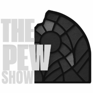 THE PEW SHOW
