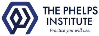 THE PHELPS INSTITUTE PRACTICE YOU WILL USE logo