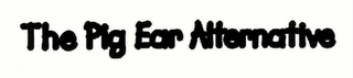 THE PIG EAR ALTERNATIVE logo