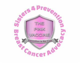 THE PINK VACCINE PREVENTION IS THE CURE SISTER 4 PREVENTION BREAST CANCER ADVOCACY logo
