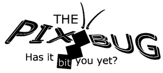 THE PIX BUG HAS IT BIT YOU YET? logo
