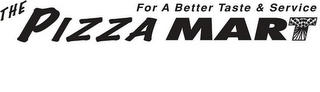 THE PIZZA MART FOR A BETTER TASTE & SERVICE logo