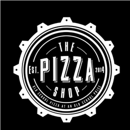 THE PIZZA SHOP EST. 2014 OLD SCHOOL PIZZA AT AN OLD SCHOOL PRICE logo