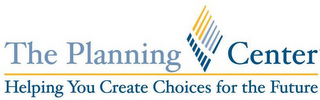 THE PLANNING CENTER HELPING YOU CREATE CHOICES FOR THE FUTURE logo