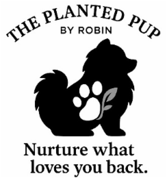 THE PLANTED PUP BY ROBIN NURTURE WHAT LOVES YOU BACK. logo