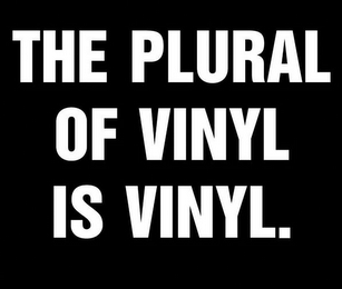 THE PLURAL OF VINYL IS VINYL logo