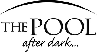 THE POOL AFTER DARK... logo