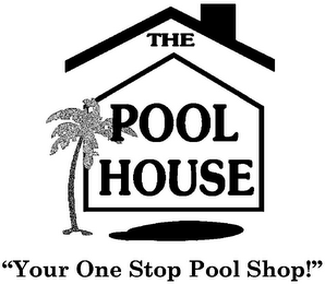 THE POOL HOUSE "YOUR ONE STOP POOL SHOP!" logo
