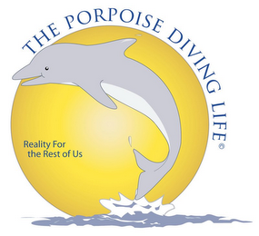 THE PORPOISE DIVING LIFE - REALITY FOR THE REST OF US logo