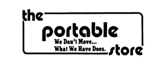 THE PORTABLE STORE WE DON'T MOVE... WHAT WE HAVE DOES. logo