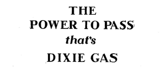 THE POWER TO PASS THAT'S DIXIE GAS logo