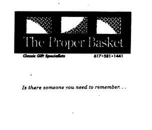 THE PROPER BASKET CLASSIC GIFT SPECIALISTS 617-581-1441 IS THERE SOMEONE YOU NEED TO REMEMBER... logo