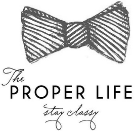 THE PROPER LIFE STAY CLASSY logo