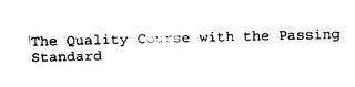 THE QUALITY COURSE WITH THE PASSING STANDARD logo