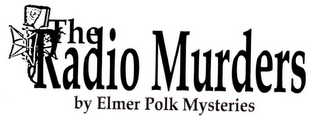 THE RADIO MURDERS BY ELMER POLK MYSTERIES logo