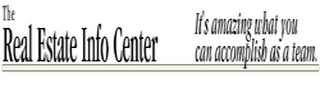 THE REAL ESTATE INFO CENTER IT'S AMAZING WHAT YOU CAN ACCOMPLISH AS A TEAM. logo
