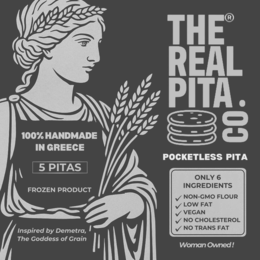 THE REAL PITA CO. 100% HANDMADE IN GREECE 5 PITAS FROZEN PRODUCT INSPIRED BY DEMETRA, THE GODDESS OF GRAIN POCKETLESS PITA ONLY 6 INGREDIENTS NON-GMO FLOUR LOW FAT VEGAN NO CHOLESTEROL NO TRANS FAT WOMAN OWNED logo